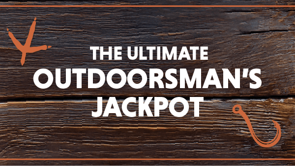 the ultimate outdoorsman's jackpot